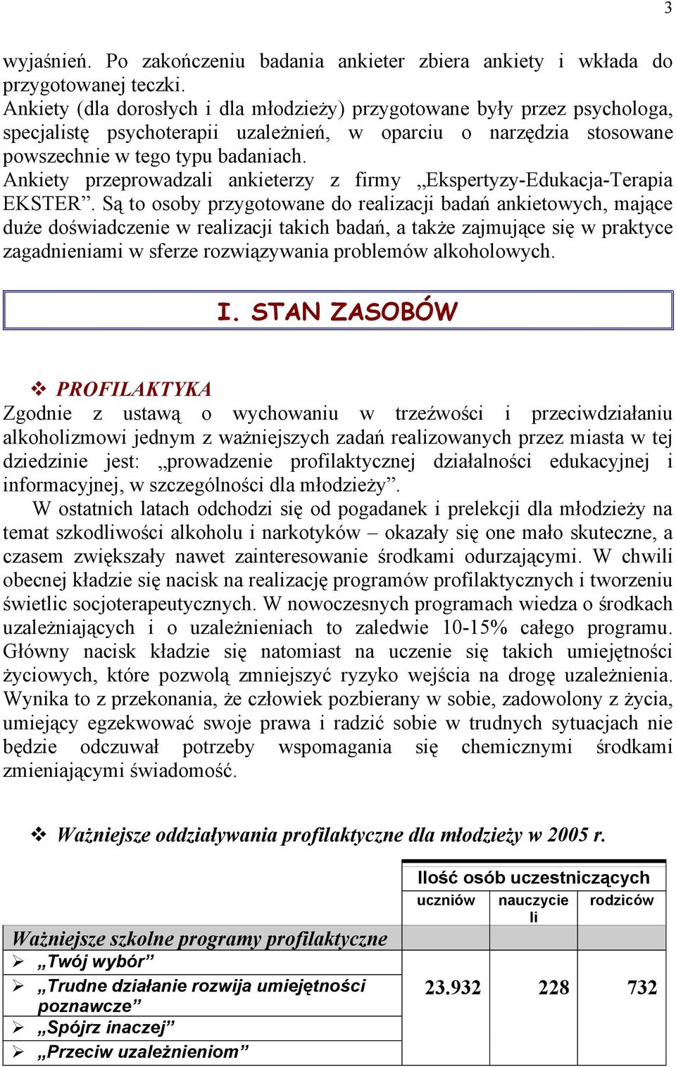 Ankiety przeprowadzali ankieterzy z firmy Ekspertyzy-Edukacja-Terapia EKSTER.