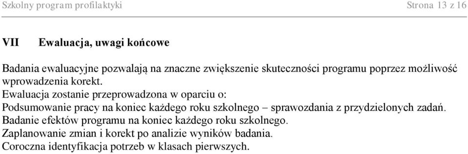Ewaluacja zostanie przeprowadzona w oparciu o: Podsumowanie pracy na koniec każdego roku szkolnego sprawozdania z
