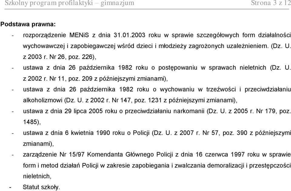 226), - ustawa z dnia 26 października 1982 roku o postępowaniu w sprawach nieletnich (Dz. U. z 2002 r. Nr 11, poz.