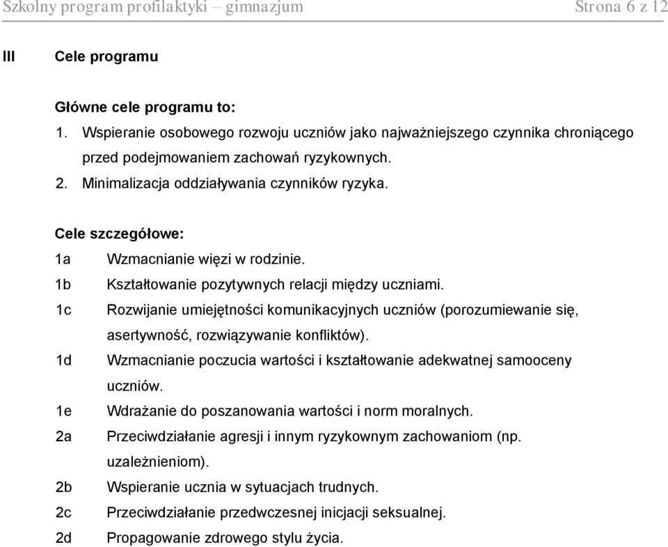Cele szczegółowe: 1a Wzmacnianie więzi w rodzinie. 1b Kształtowanie pozytywnych relacji między uczniami.