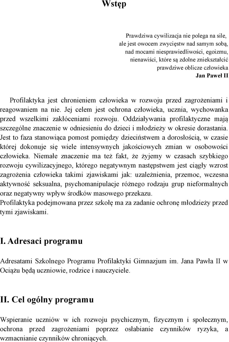 Oddziaływania profilaktyczne mają szczególne znaczenie w odniesieniu do dzieci i młodzieży w okresie dorastania.