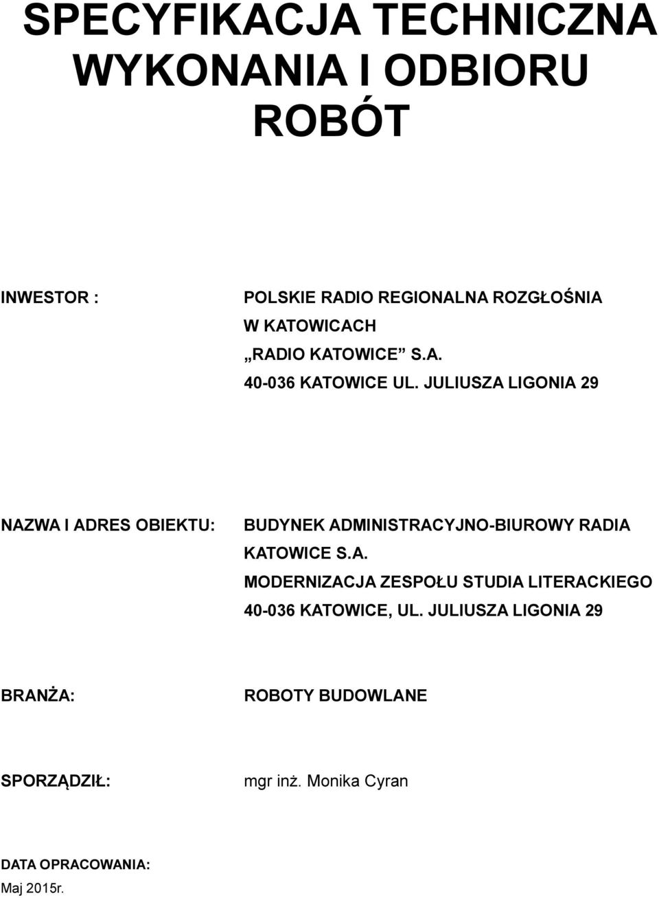 JULIUSZA LIGONIA 29 NAZWA I ADRES OBIEKTU: BUDYNEK ADMINISTRACYJNO-BIUROWY RADIA KATOWICE S.A. MODERNIZACJA ZESPOŁU STUDIA LITERACKIEGO 40-036 KATOWICE, UL.