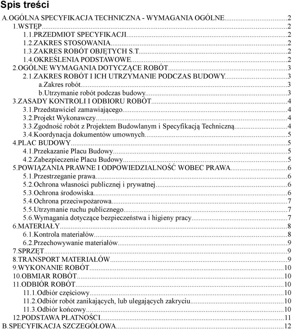 ..4 3.2.Projekt Wykonawczy...4 3.3.Zgodność robót z Projektem Budowlanym i Specyfikacją Techniczną...4 3.4.Koordynacja dokumentów umownych...5 4.PLAC BUDOWY...5 4.1.Przekazanie Placu Budowy...5 4.2.Zabezpieczenie Placu Budowy.