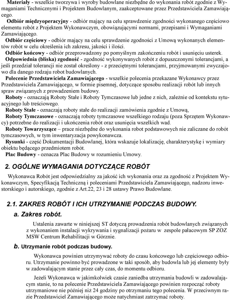 Odbiór częściowy - odbiór mający na celu sprawdzenie zgodności z Umową wykonanych elementów robót w celu określenia ich zakresu, jakości i ilości.