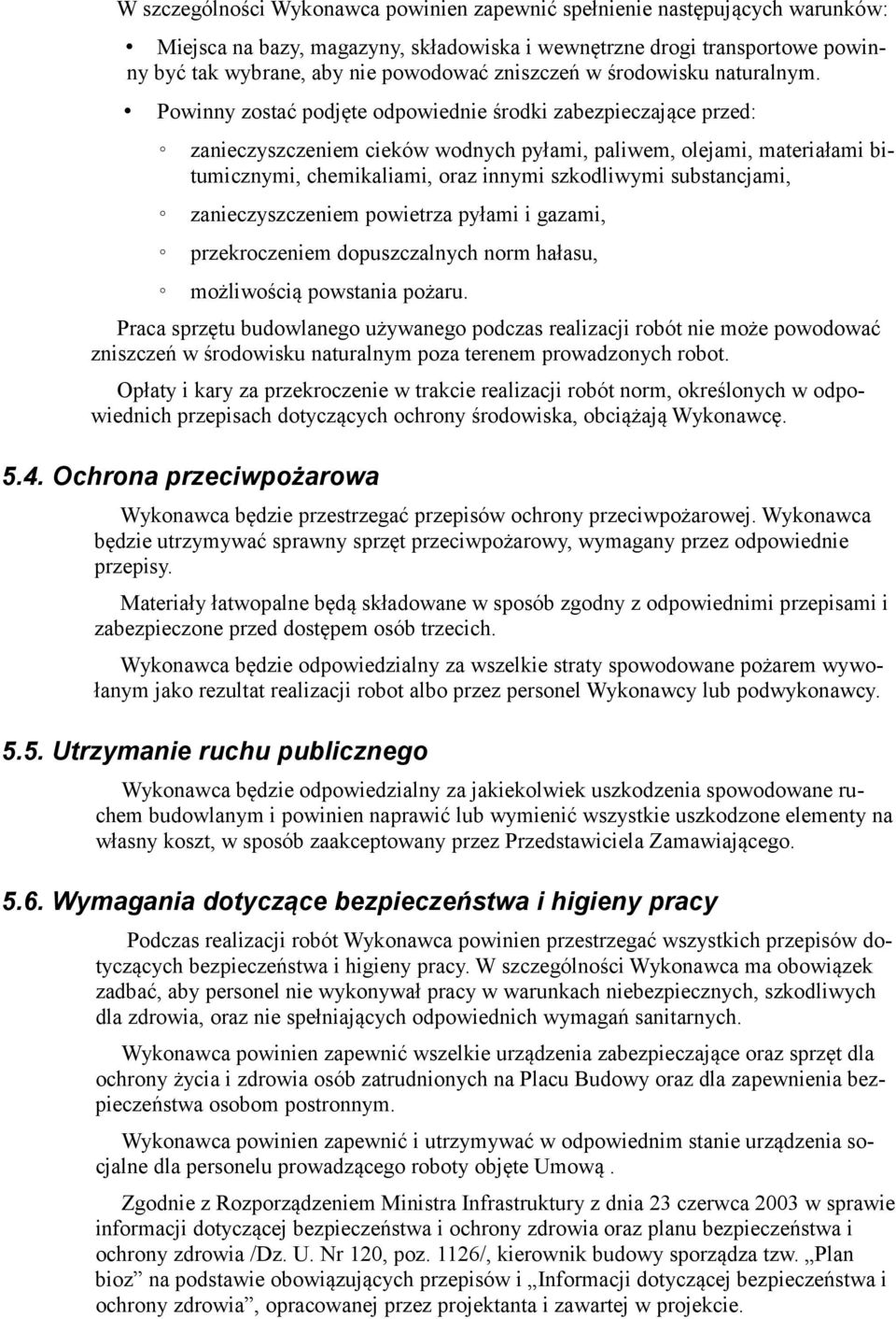 Powinny zostać podjęte odpowiednie środki zabezpieczające przed: zanieczyszczeniem cieków wodnych pyłami, paliwem, olejami, materiałami bitumicznymi, chemikaliami, oraz innymi szkodliwymi