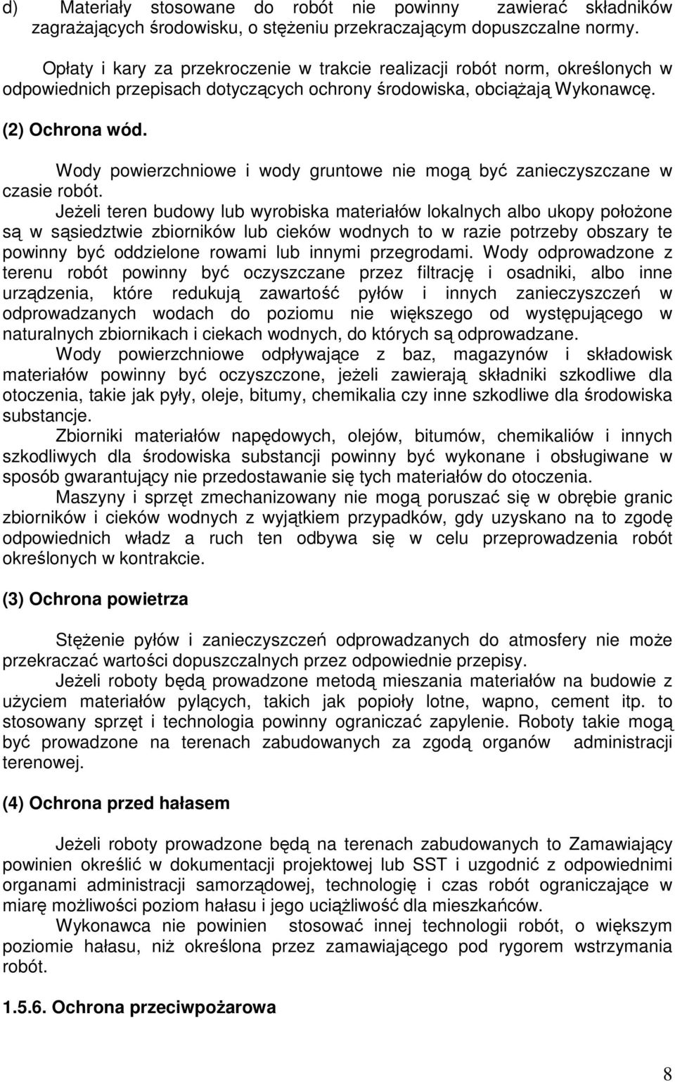 Wody powierzchniowe i wody gruntowe nie mogą być zanieczyszczane w czasie robót.