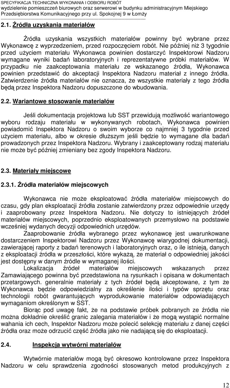 W przypadku nie zaakceptowania materiału ze wskazanego źródła, Wykonawca powinien przedstawić do akceptacji Inspektora Nadzoru materiał z innego źródła.