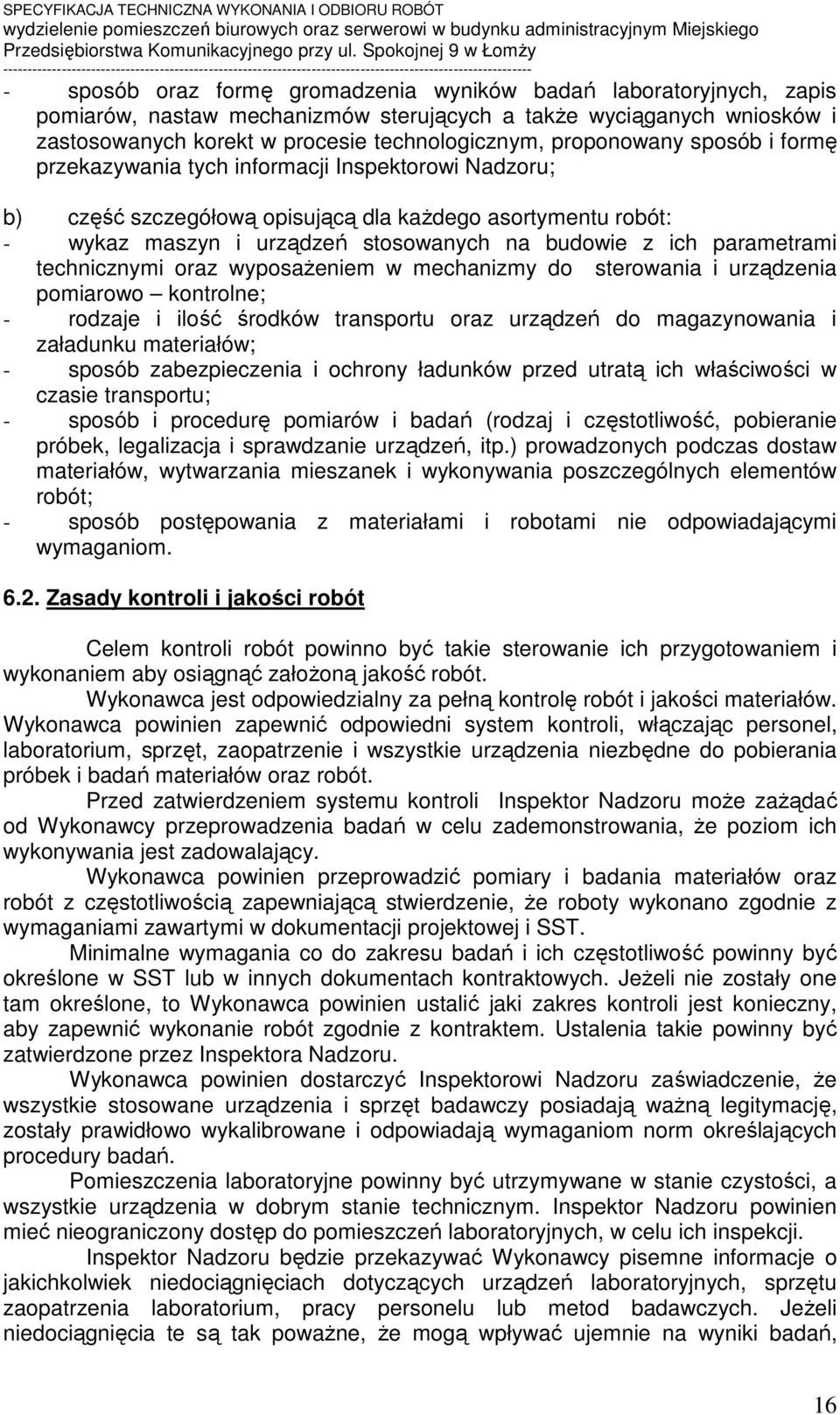 parametrami technicznymi oraz wyposażeniem w mechanizmy do sterowania i urządzenia pomiarowo kontrolne; - rodzaje i ilość środków transportu oraz urządzeń do magazynowania i załadunku materiałów; -