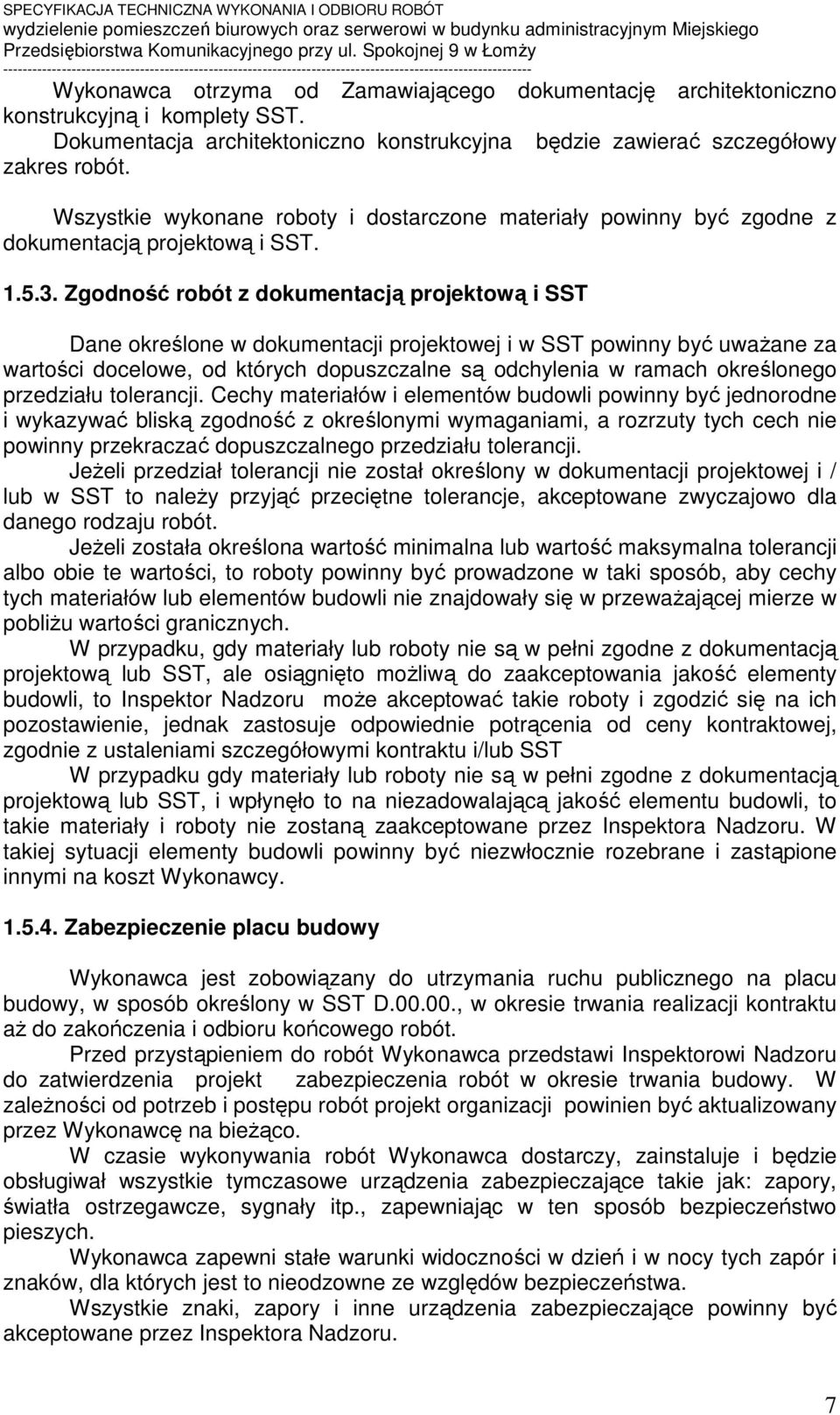 Zgodność robót z dokumentacją projektową i SST Dane określone w dokumentacji projektowej i w SST powinny być uważane za wartości docelowe, od których dopuszczalne są odchylenia w ramach określonego