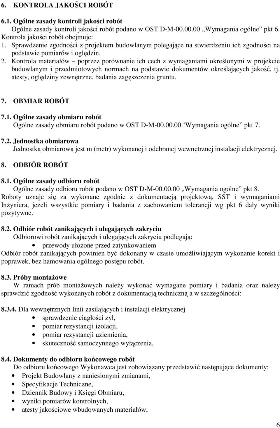 Kontrola materiałów poprzez porównanie ich cech z wymaganiami określonymi w projekcie budowlanym i przedmiotowych normach na podstawie dokumentów określających jakość, tj.