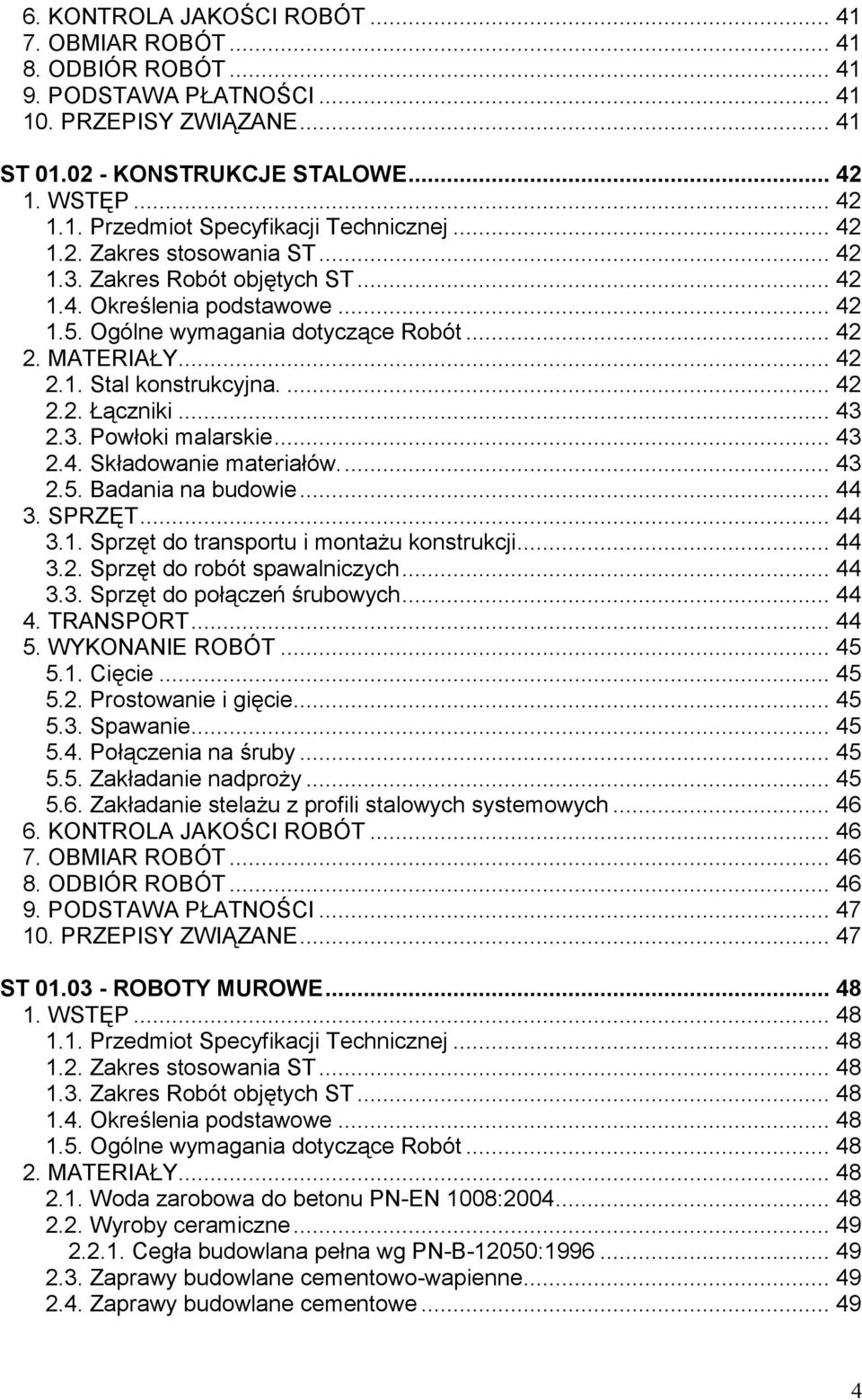 .. 43 2.3. Powłoki malarskie... 43 2.4. Składowanie materiałów... 43 2.5. Badania na budowie... 44 3. SPRZĘT... 44 3.1. Sprzęt do transportu i montażu konstrukcji... 44 3.2. Sprzęt do robót spawalniczych.