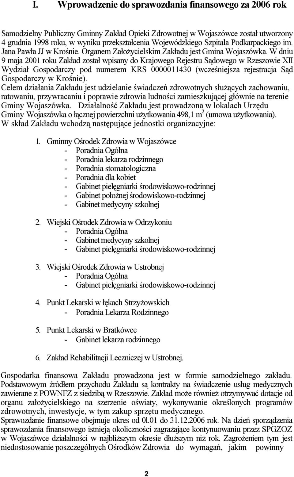 W dniu 9 maja 2001 roku Zakład został wpisany do Krajowego Rejestru Sądowego w Rzeszowie XII Wydział Gospodarczy pod numerem KRS 0000011430 (wcześniejsza rejestracja Sąd Gospodarczy w Krośnie).