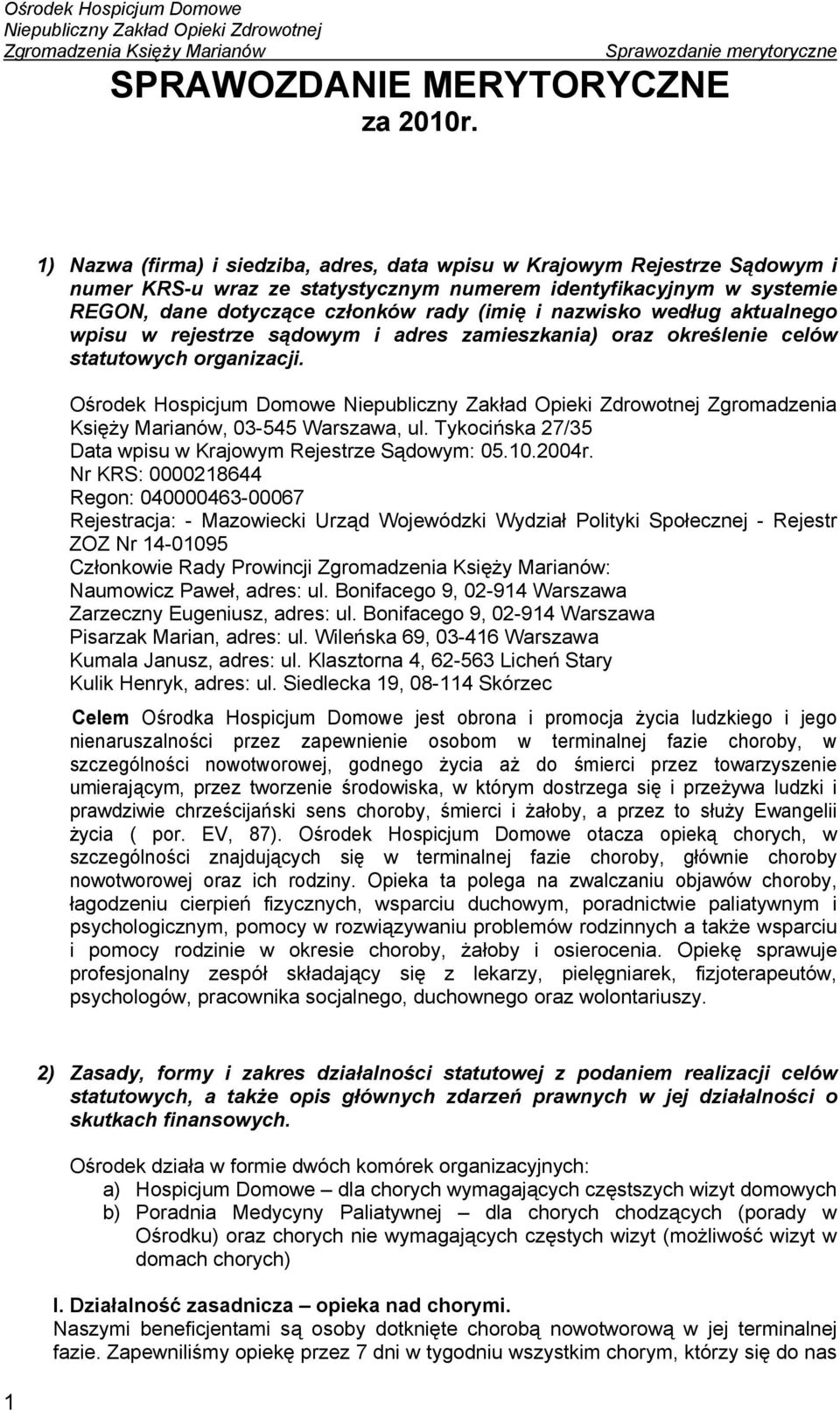 nazwisko według aktualnego wpisu w rejestrze sądowym i adres zamieszkania) oraz określenie celów statutowych organizacji. Ośrodek Hospicjum Domowe Zgromadzenia Księży Marianów, 03-545 Warszawa, ul.