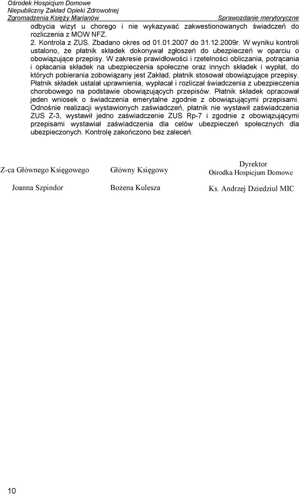 W zakresie prawidłowości i rzetelności obliczania, potrącania i opłacania składek na ubezpieczenia społeczne oraz innych składek i wypłat, do których pobierania zobowiązany jest Zakład, płatnik