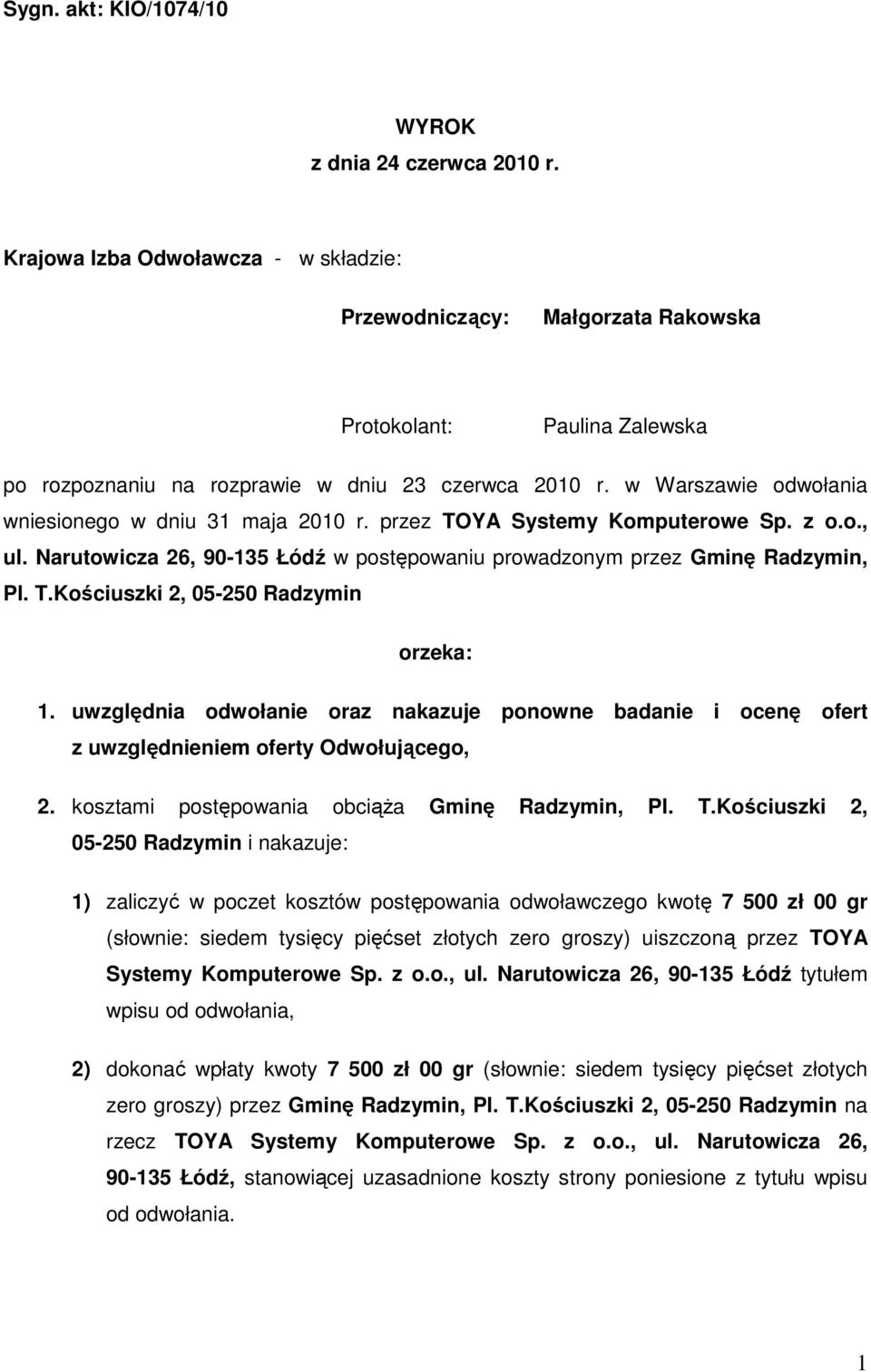 w Warszawie odwołania wniesionego w dniu 31 maja 2010 r. przez TOYA Systemy Komputerowe Sp. z o.o., ul. Narutowicza 26, 90-135 Łódź w postępowaniu prowadzonym przez Gminę Radzymin, Pl. T.Kościuszki 2, 05-250 Radzymin orzeka: 1.