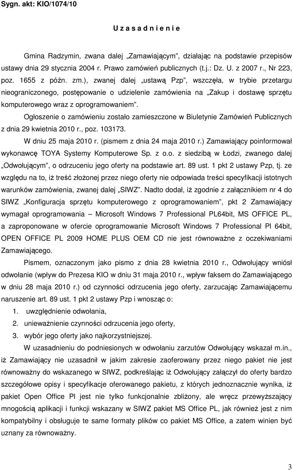 ), zwanej dalej ustawą Pzp, wszczęła, w trybie przetargu nieograniczonego, postępowanie o udzielenie zamówienia na Zakup i dostawę sprzętu komputerowego wraz z oprogramowaniem.