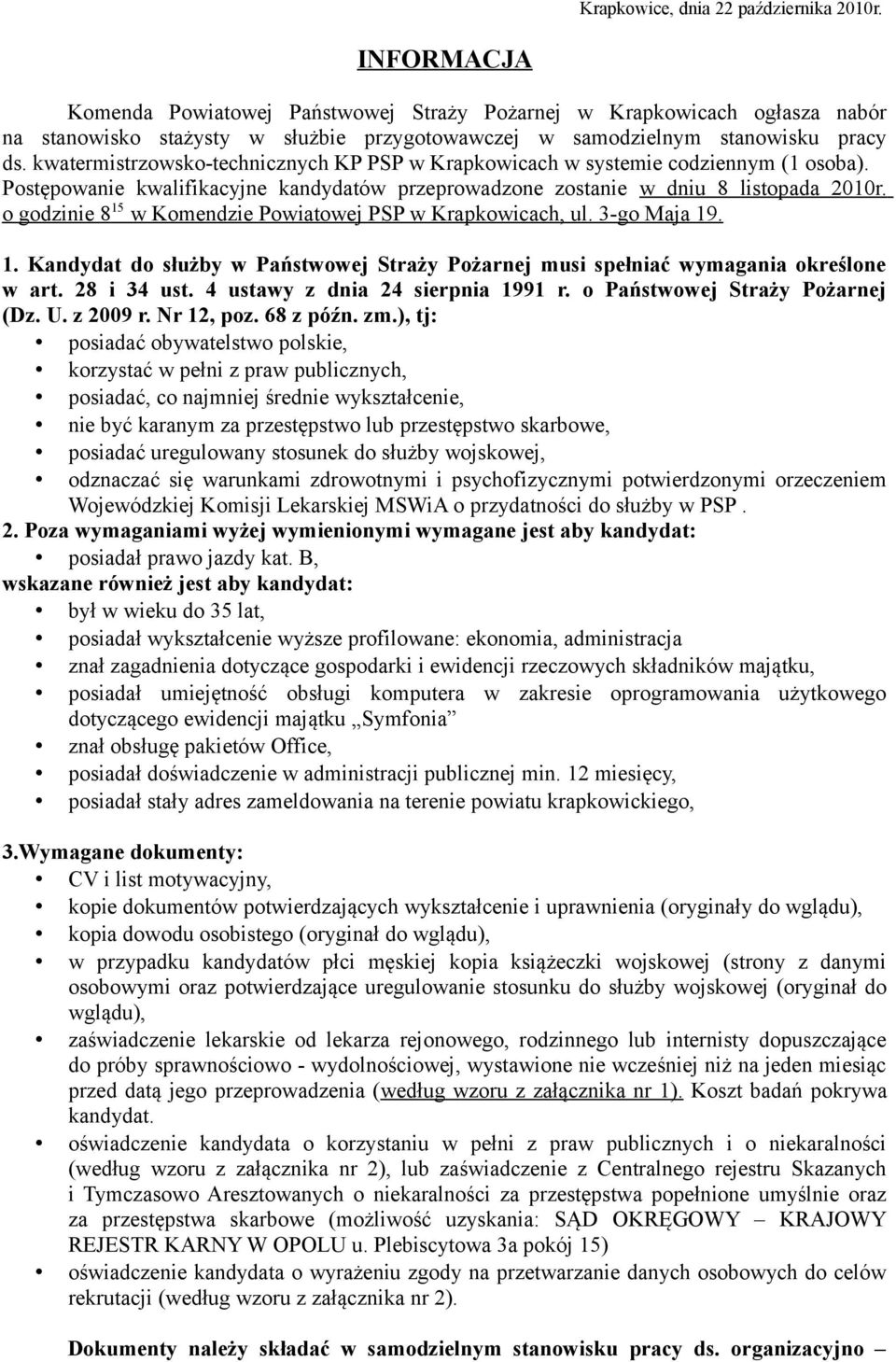 kwatermistrzowsko-technicznych KP PSP w Krapkowicach w systemie codziennym (1 osoba). Postępowanie kwalifikacyjne kandydatów przeprowadzone zostanie w dniu 8 listopada 2010r.