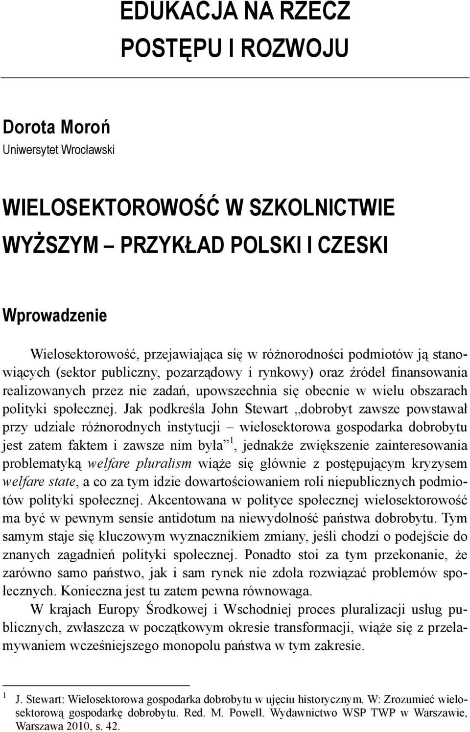 Jak podkreśla John Stewart dobrobyt zawsze powstawał przy udziale różnorodnych instytucji wielosektorowa gospodarka dobrobytu jest zatem faktem i zawsze nim była 1, jednakże zwiększenie