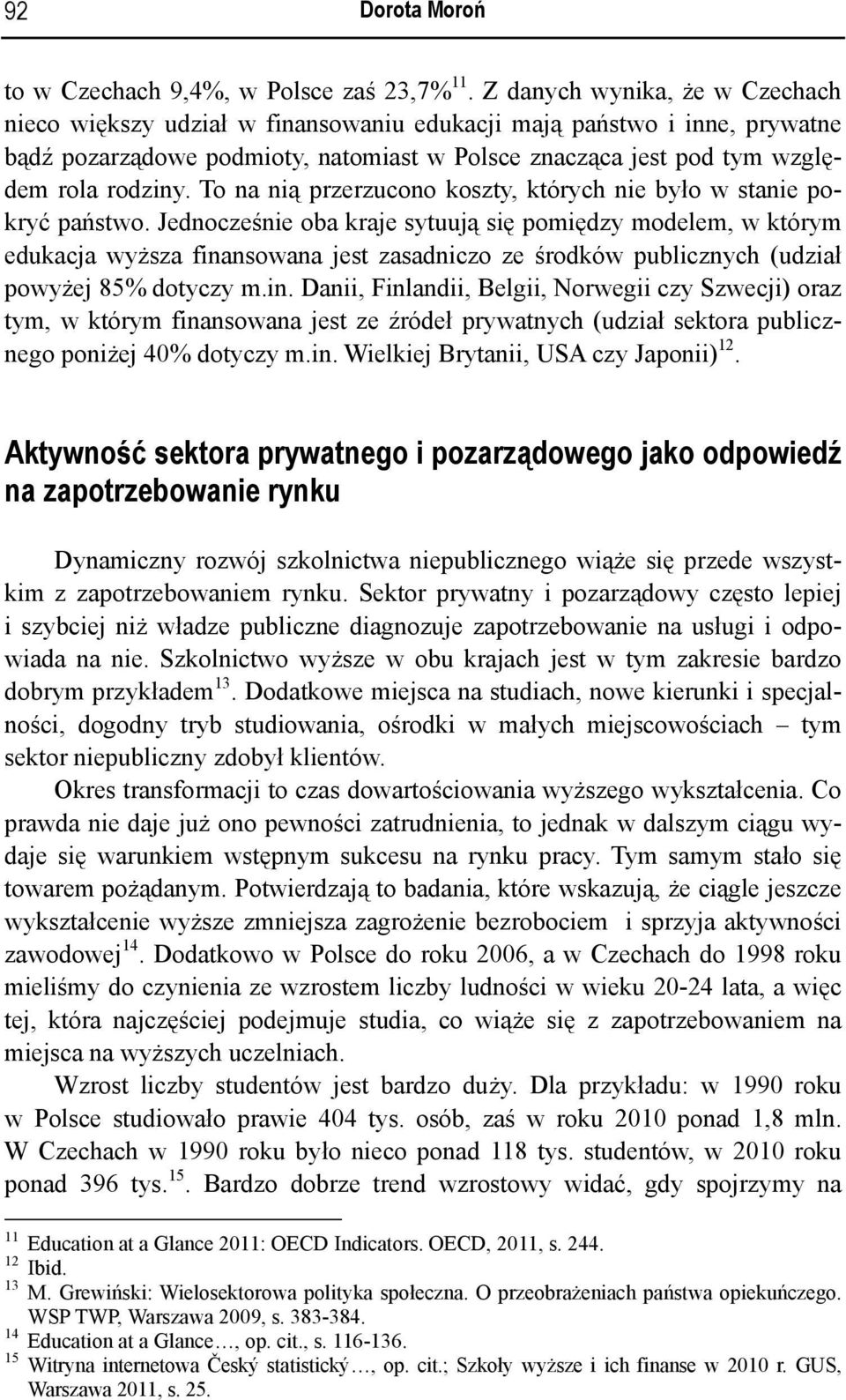 To na nią przerzucono koszty, których nie było w stanie pokryć państwo.