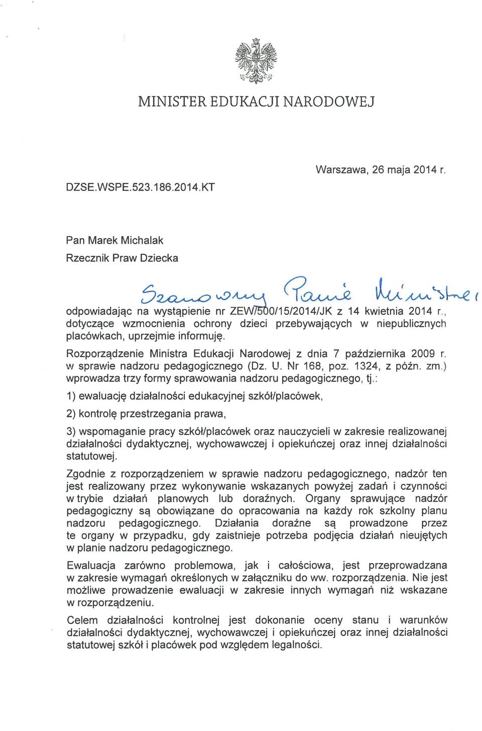 w sprawie nadzoru pedagogicznego (Dz. U. Nr 168, poz. 1324, z późn. zm.) wprowadza trzy formy sprawowania nadzoru pedagogicznego, tj.