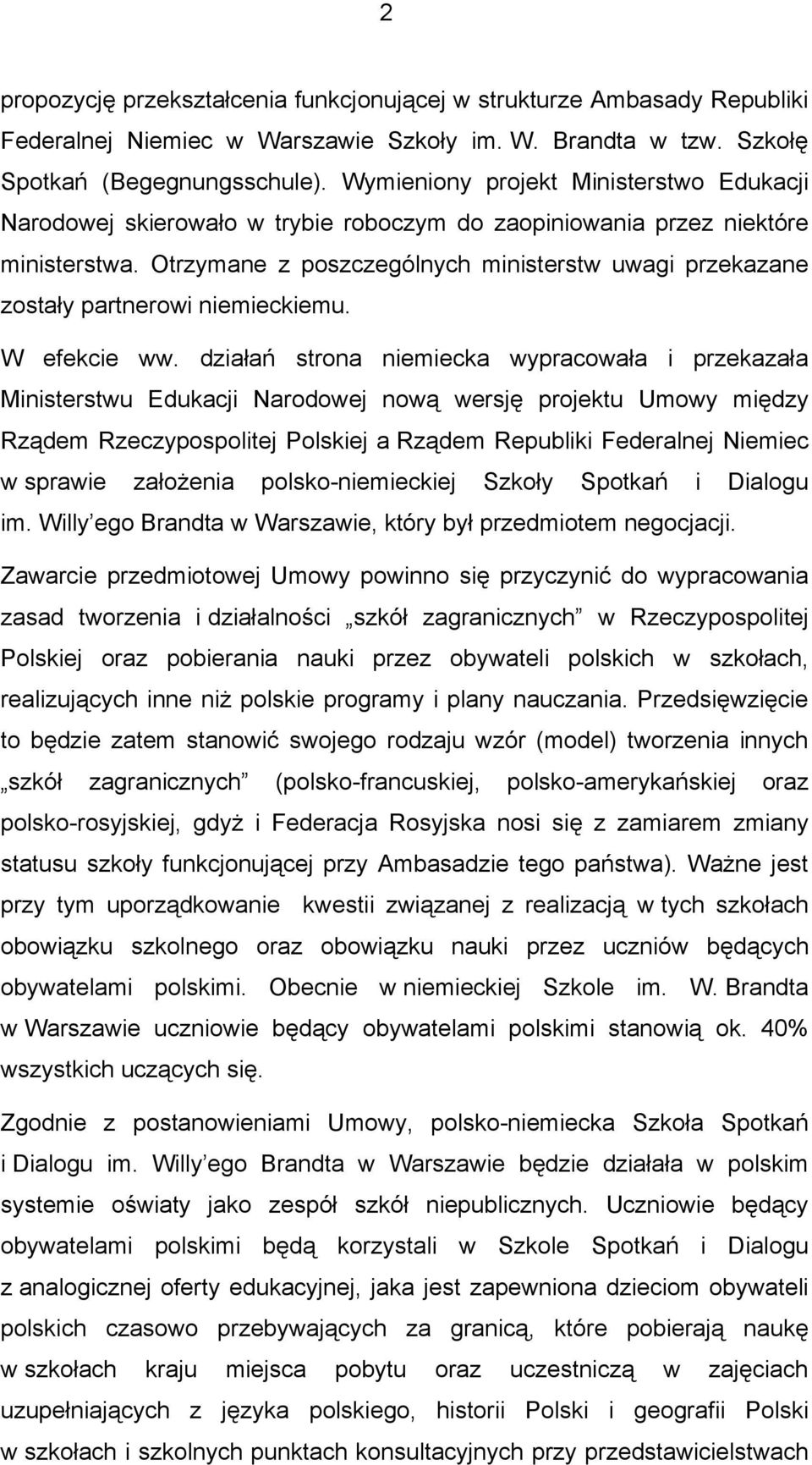 Otrzymane z poszczególnych ministerstw uwagi przekazane zostały partnerowi niemieckiemu. W efekcie ww.
