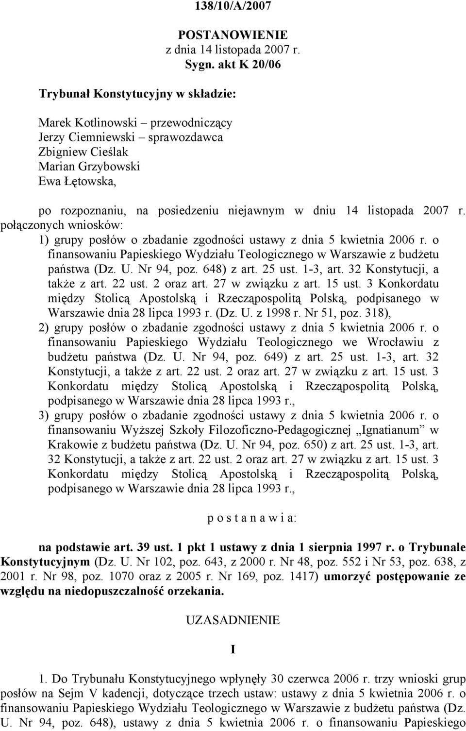 niejawnym w dniu 14 listopada 2007 r. połączonych wniosków: 1) grupy posłów o zbadanie zgodności ustawy z dnia 5 kwietnia 2006 r.