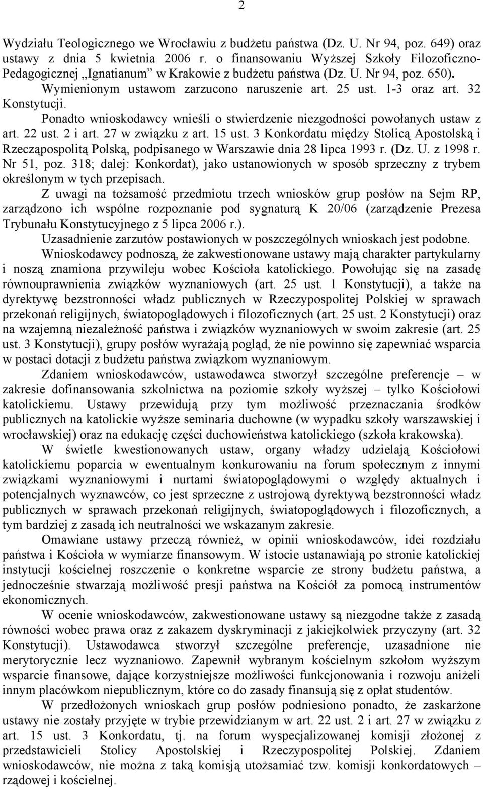 32 Konstytucji. Ponadto wnioskodawcy wnieśli o stwierdzenie niezgodności powołanych ustaw z art. 22 ust. 2 i art. 27 w związku z art. 15 ust.