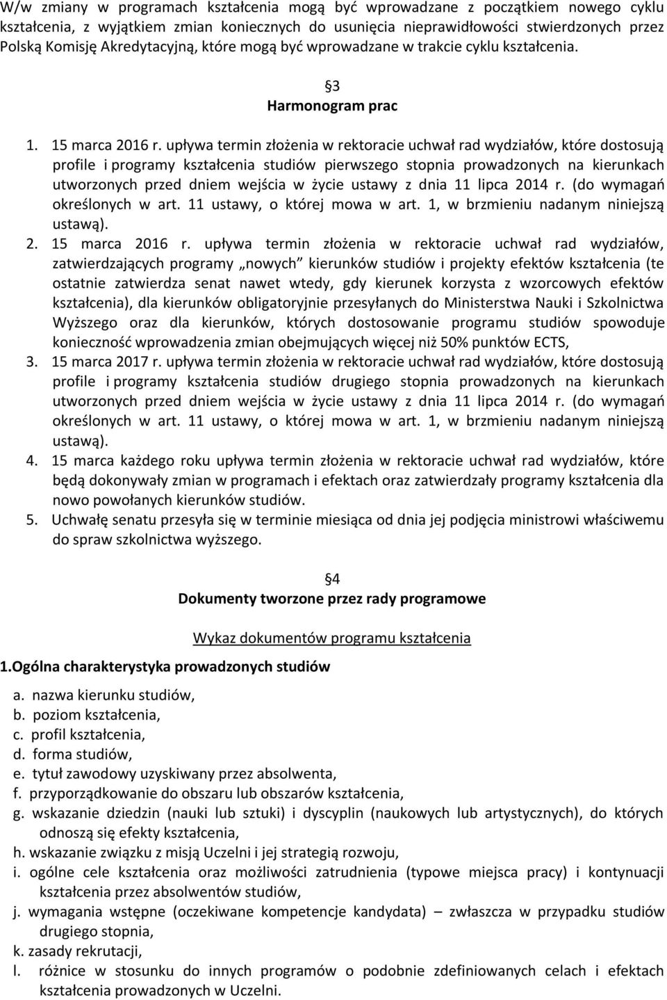 upływa termin złożenia w rektoracie uchwał rad wydziałów, które dostosują profile i programy kształcenia studiów pierwszego stopnia prowadzonych na kierunkach utworzonych przed dniem wejścia w życie