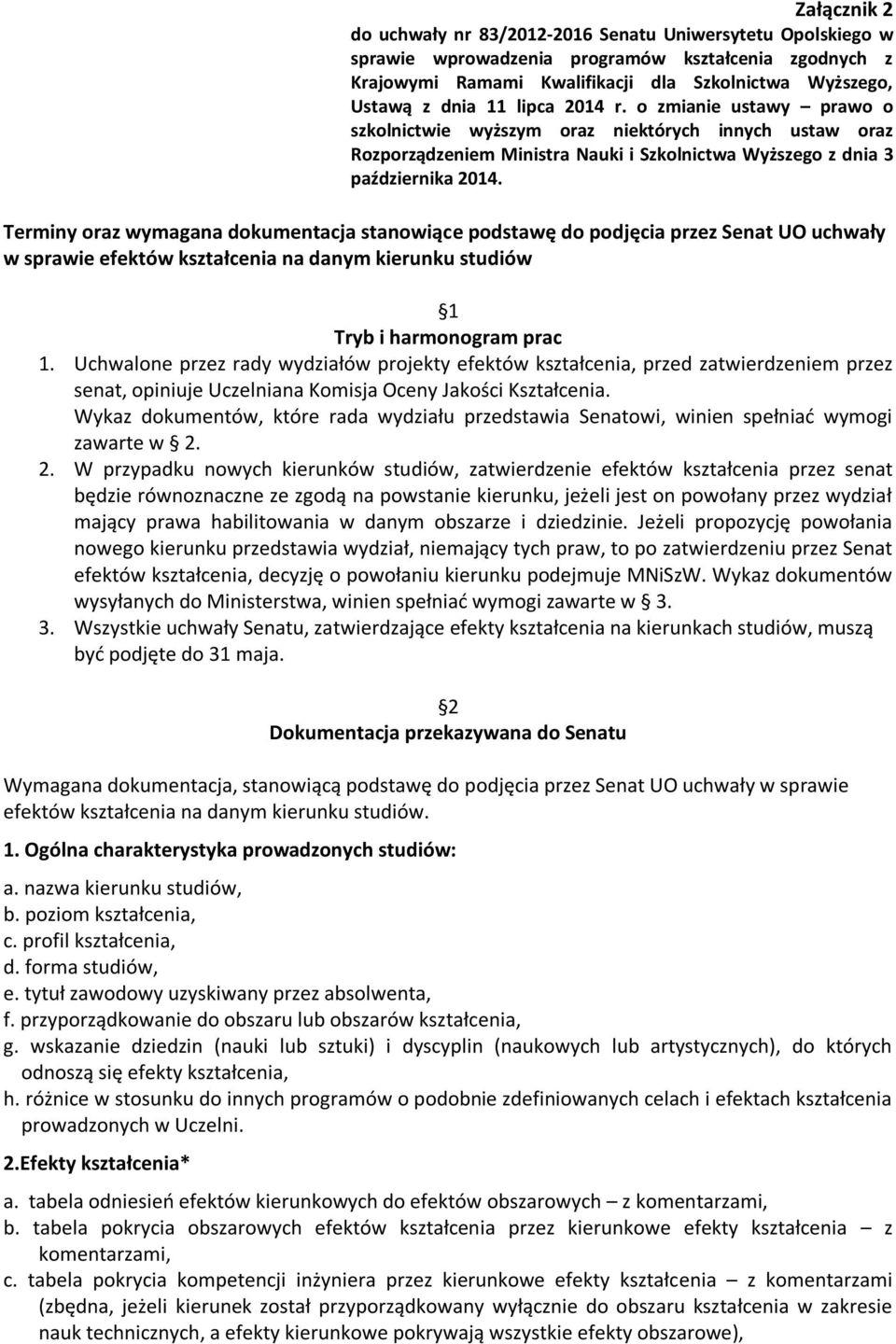 Terminy oraz wymagana dokumentacja stanowiące podstawę do podjęcia przez Senat UO uchwały w sprawie efektów kształcenia na danym kierunku studiów 1 Tryb i harmonogram prac 1.