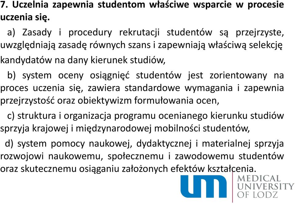 oceny osiągnięć studentów jest zorientowany na proces uczenia się, zawiera standardowe wymagania i zapewnia przejrzystość oraz obiektywizm formułowania ocen, c) struktura i