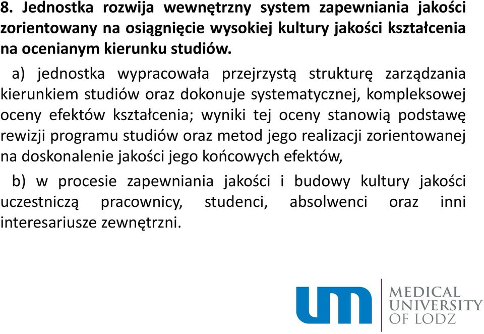 a) jednostka wypracowała przejrzystą strukturę zarządzania kierunkiem studiów oraz dokonuje systematycznej, kompleksowej oceny efektów kształcenia;