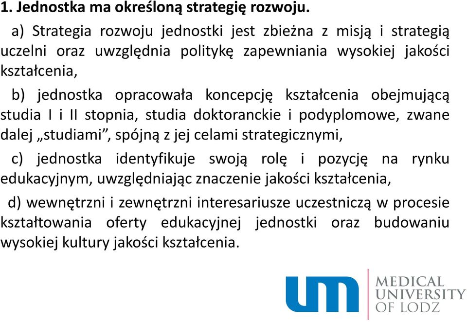 opracowała koncepcję kształcenia obejmującą studia I i II stopnia, studia doktoranckie i podyplomowe, zwane dalej studiami, spójną z jej celami