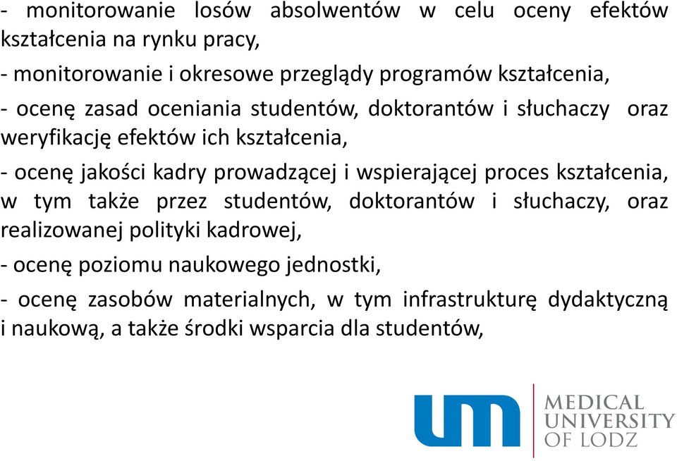 prowadzącej i wspierającej proces kształcenia, w tym także przez studentów, doktorantów i słuchaczy, oraz realizowanej polityki kadrowej,