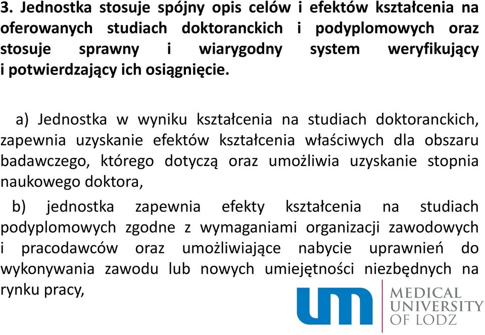 a) Jednostka w wyniku kształcenia na studiach doktoranckich, zapewnia uzyskanie efektów kształcenia właściwych dla obszaru badawczego, którego dotyczą oraz