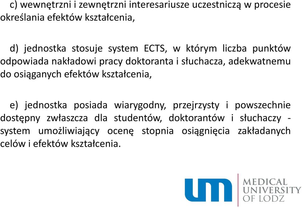 osiąganych efektów kształcenia, e) jednostka posiada wiarygodny, przejrzysty i powszechnie dostępny zwłaszcza dla