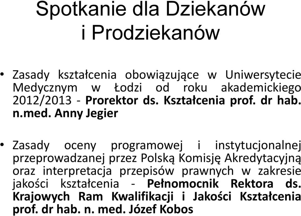 Anny Jegier Zasady oceny programowej i instytucjonalnej przeprowadzanej przez Polską Komisję Akredytacyjną oraz