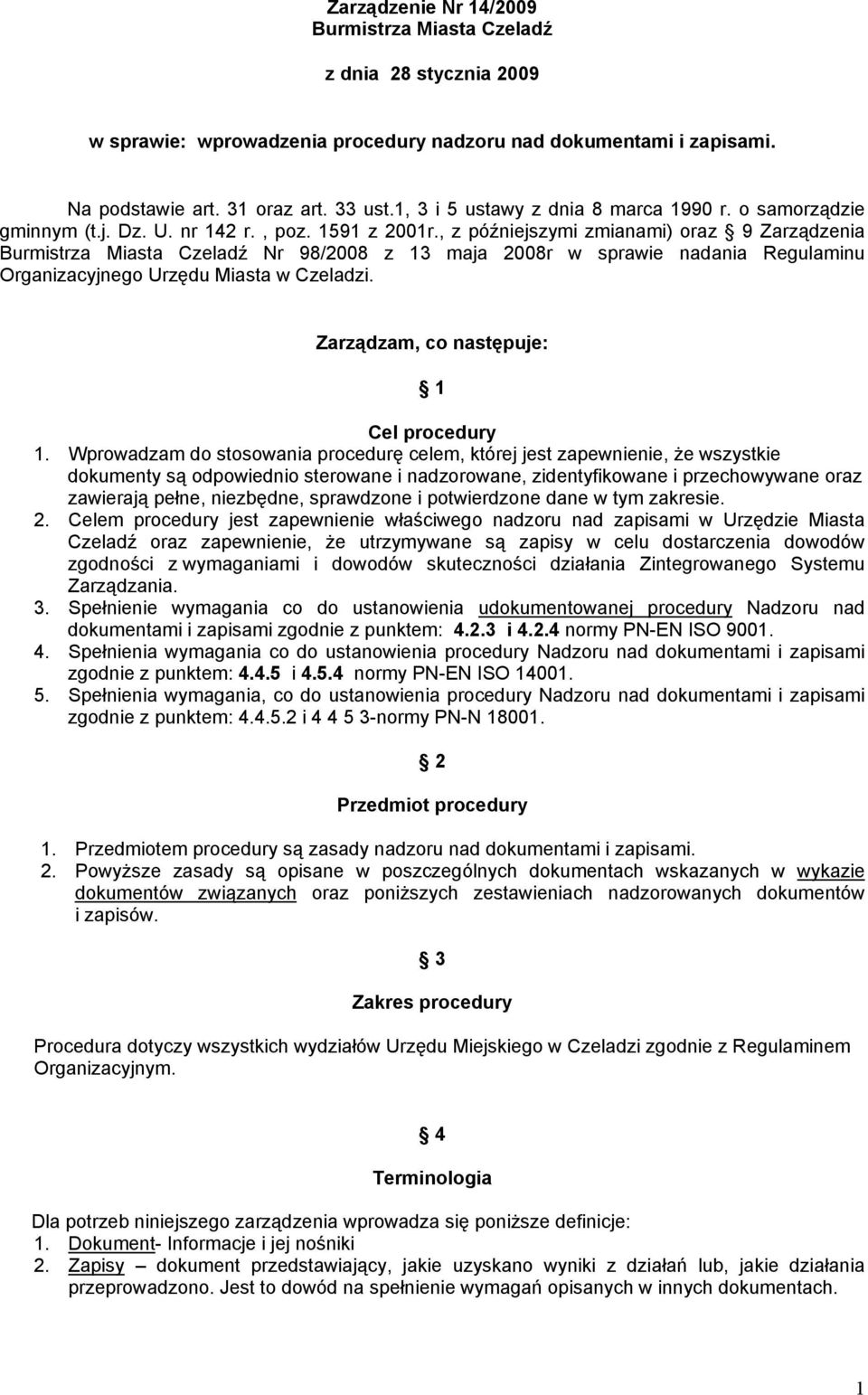 , z późniejszymi zmianami) oraz 9 Zarządzenia Burmistrza Miasta Czeladź Nr 98/2008 z 13 maja 2008r w sprawie nadania Regulaminu Organizacyjnego Urzędu Miasta w Czeladzi.