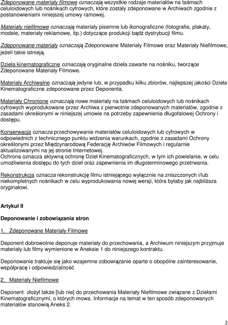 Zdeponowane materiały oznaczają Zdeponowane Materiały Filmowe oraz Materiały Niefilmowe, jeŝeli takie istnieją.