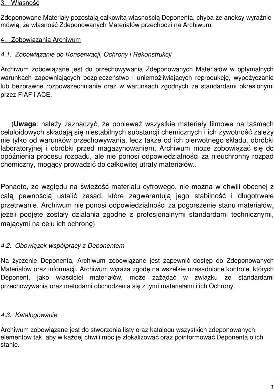reprodukcję, wypoŝyczanie lub bezprawne rozpowszechnianie oraz w warunkach zgodnych ze standardami określonymi przez FIAF i ACE.