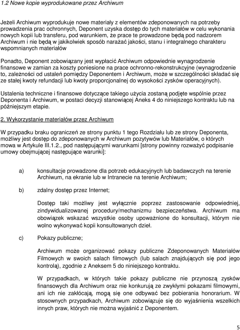 wspomnianych materiałów Ponadto, Deponent zobowiązany jest wypłacić Archiwum odpowiednie wynagrodzenie finansowe w zamian za koszty poniesione na prace ochronno-rekonstrukcyjne (wynagrodzenie to,