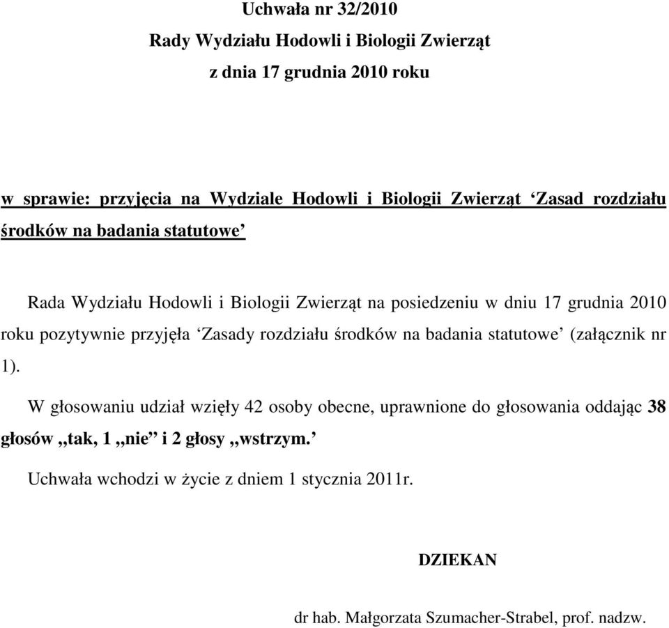 pozytywnie przyjęła Zasady rozdziału środków na badania statutowe (załącznik nr 1).