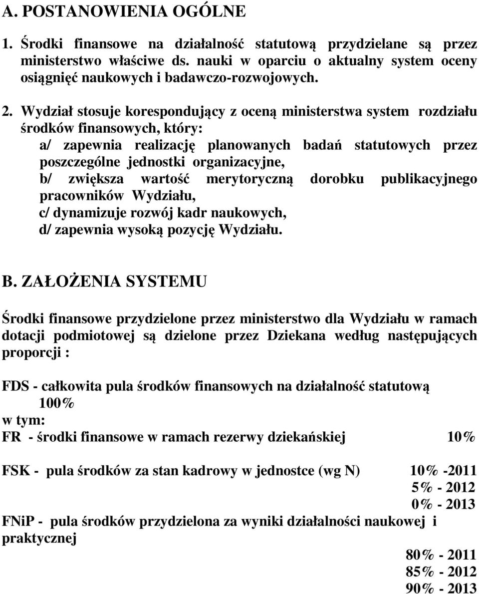 zwiększa wartość merytoryczną dorobku publikacyjnego pracowników Wydziału, c/ dynamizuje rozwój kadr naukowych, d/ zapewnia wysoką pozycję Wydziału. B.