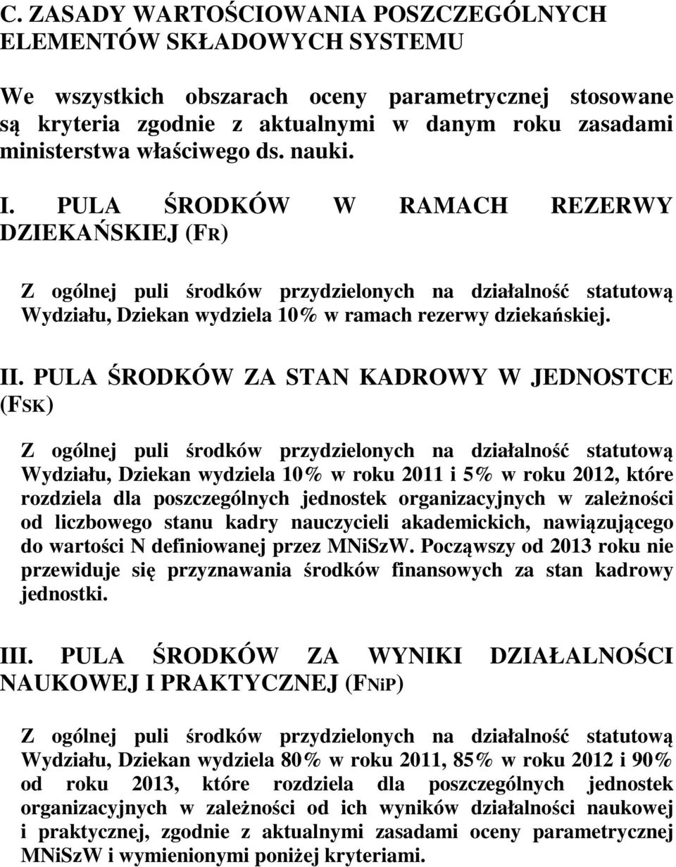 II. PULA ŚRODKÓW ZA STAN KADROWY W JEDNOSTCE (FSK) Z ogólnej puli środków przydzielonych na działalność statutową Wydziału, Dziekan wydziela 10% w roku 2011 i 5% w roku 2012, które rozdziela dla