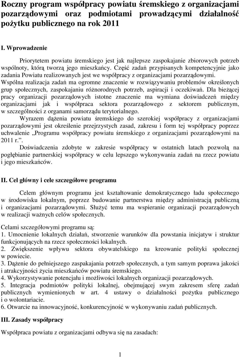 Część zadań przypisanych kompetencyjnie jako zadania Powiatu realizowanych jest we współpracy z organizacjami pozarządowymi.