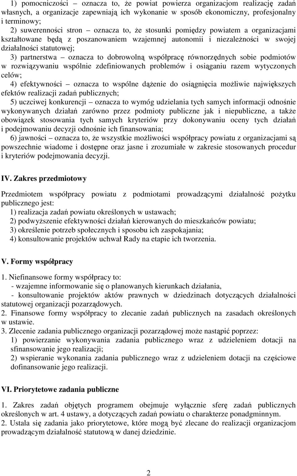 współpracę równorzędnych sobie podmiotów w rozwiązywaniu wspólnie zdefiniowanych problemów i osiąganiu razem wytyczonych celów; 4) efektywności oznacza to wspólne dąŝenie do osiągnięcia moŝliwie