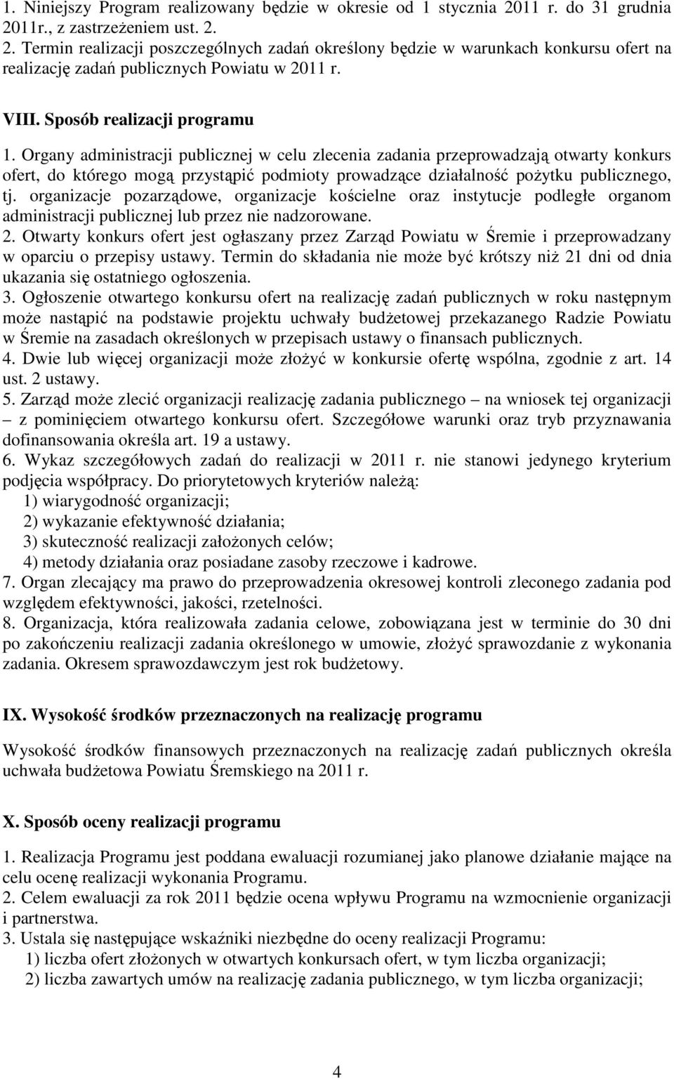 Organy administracji publicznej w celu zlecenia zadania przeprowadzają otwarty konkurs ofert, do którego mogą przystąpić podmioty prowadzące działalność poŝytku publicznego, tj.