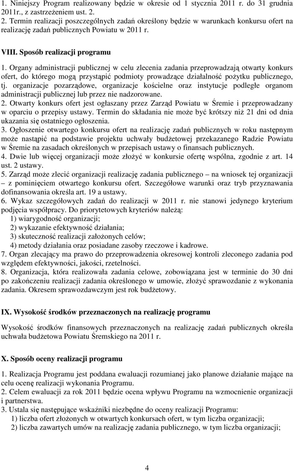 Organy administracji publicznej w celu zlecenia zadania przeprowadzają otwarty konkurs ofert, do którego mogą przystąpić podmioty prowadzące działalność poŝytku publicznego, tj.