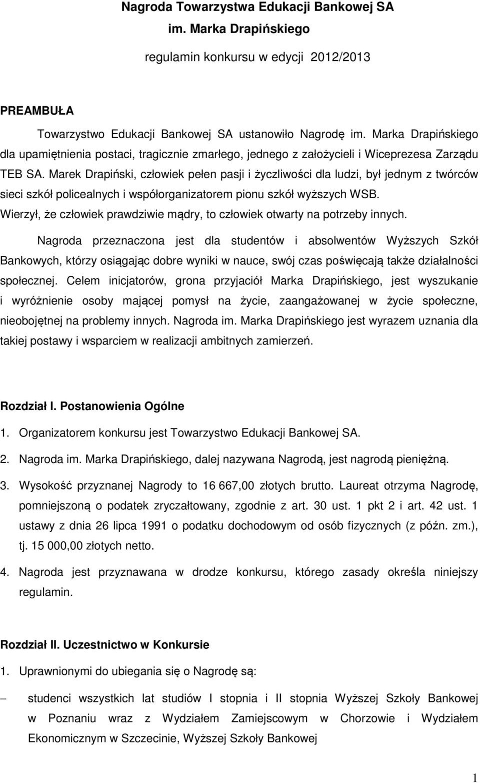 Marek Drapiński, człowiek pełen pasji i życzliwości dla ludzi, był jednym z twórców sieci szkół policealnych i współorganizatorem pionu szkół wyższych WSB.