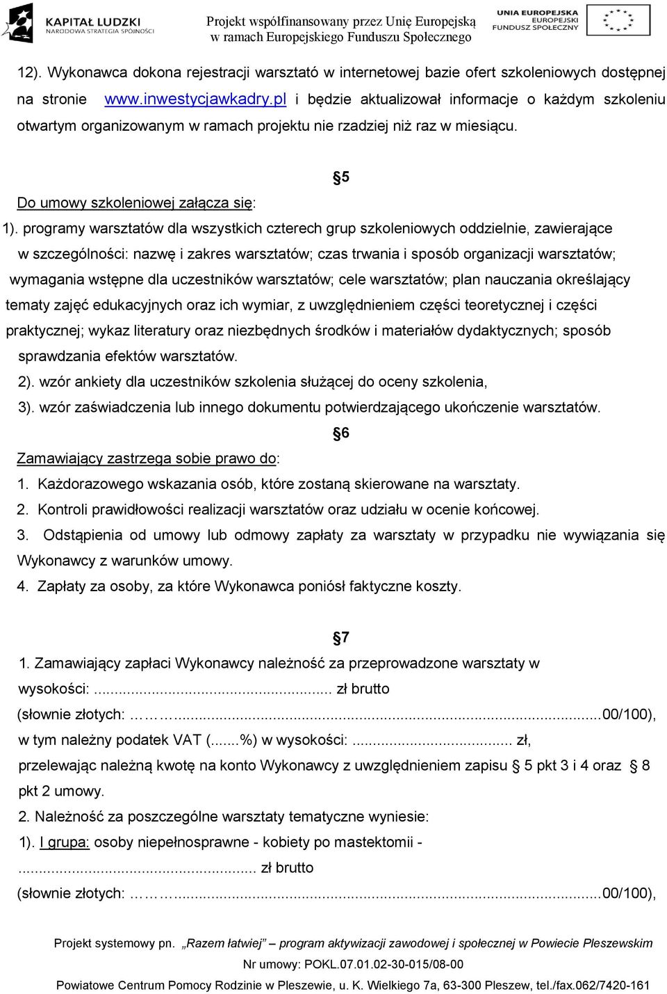 programy warsztatów dla wszystkich czterech grup szkoleniowych oddzielnie, zawierające w szczególności: nazwę i zakres warsztatów; czas trwania i sposób organizacji warsztatów; wymagania wstępne dla