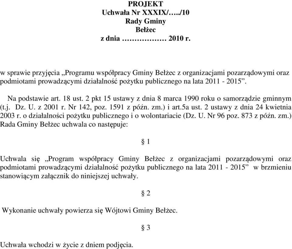 2 pkt 15 ustawy z dnia 8 marca 1990 roku o samorządzie gminnym (t.j. Dz. U. z 2001 r. Nr 142, poz. 1591 z późn. zm.) i art.5a ust. 2 ustawy z dnia 24 kwietnia 2003 r.